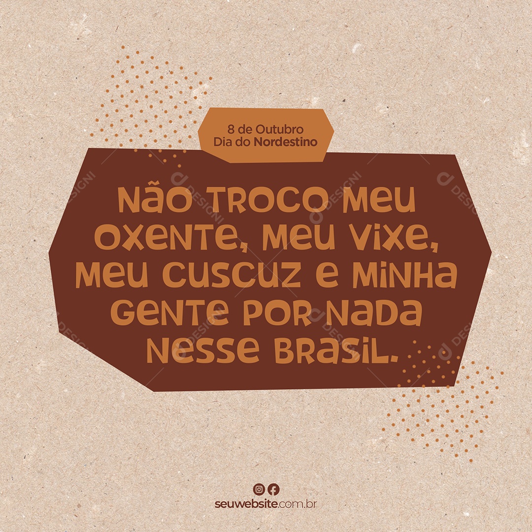 Não Troco Meu Oxente Meu Vixe Meu Cuscuz Por Nada Nesse Brasil Dia do Nordestino Social Media PSD Editável