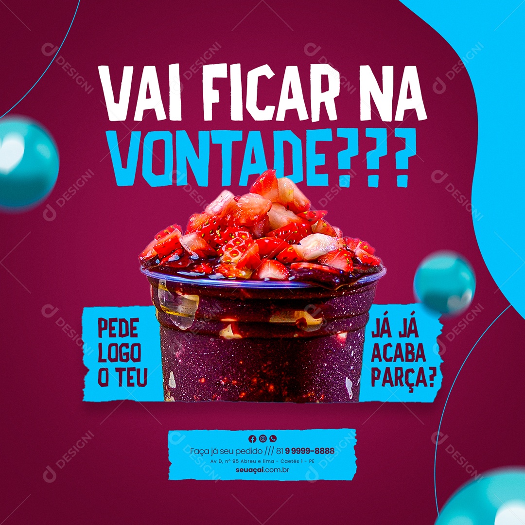 Vai Ficar na Vontade Pede Logo o Teu Já Já Acaba Parça Açaiteria Social Media PSD Editável