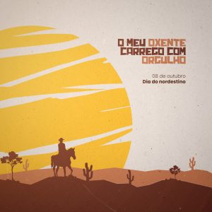 O Meu Oxente Carrego com Orgulho Dia do Nordestino 08 de Outubro Social Media PSD Editável