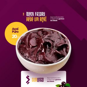 Black Friday Aqui Você Encontra o Açaí mais Gostoso da Cidade! Açaiteria Social Media PSD Editável