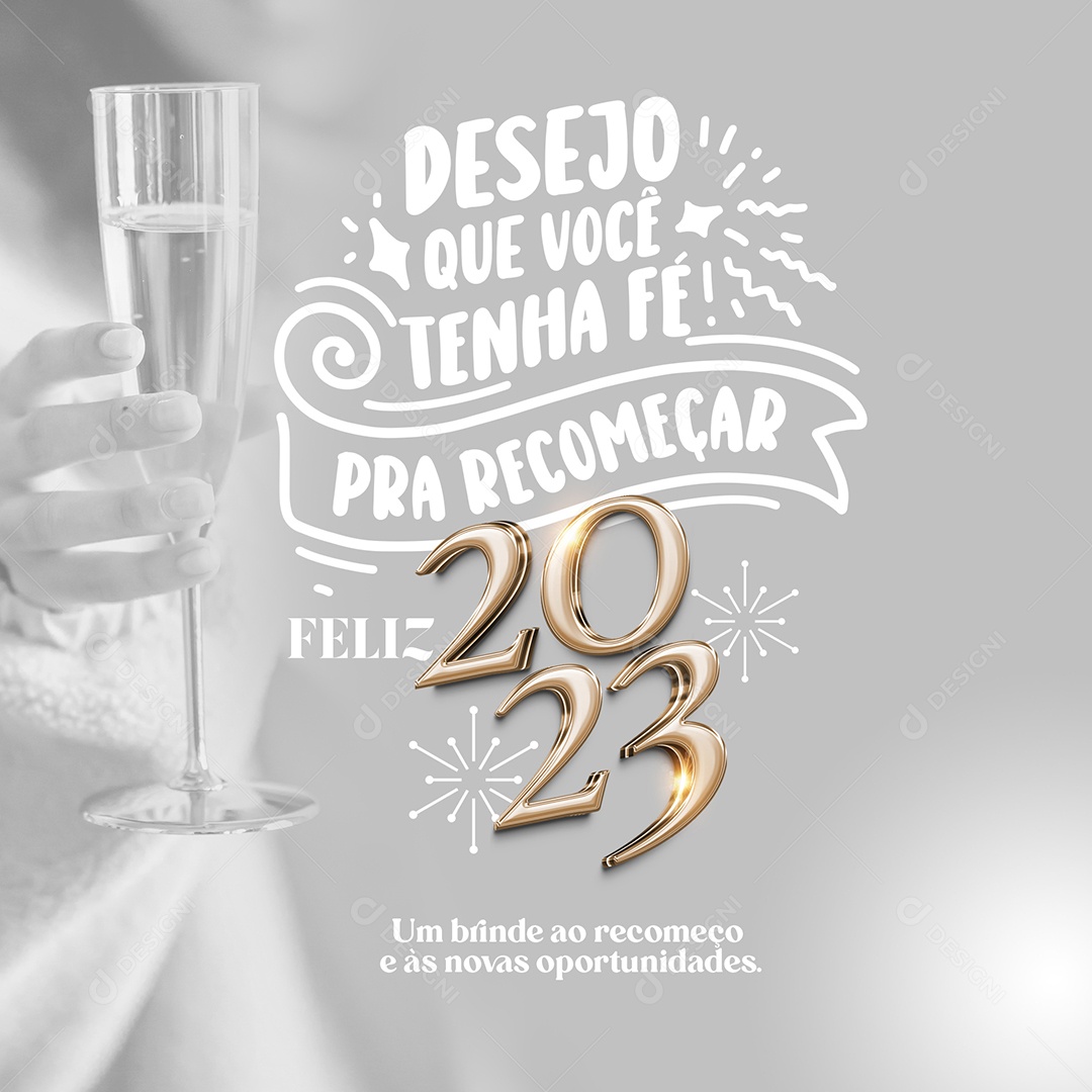 Desejo Que Você Tenha Fé Para Recomeçar Feliz 2023 um Brinde ao Recomeço e ás Novas Oportunidades Social Media PSD Editável