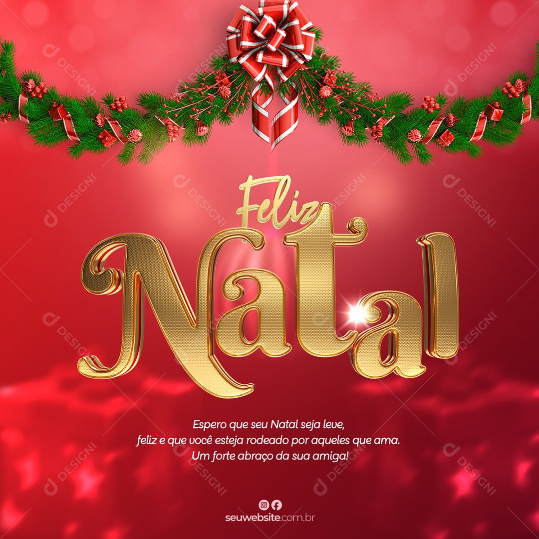Feliz Natal Espero Que o Seu Natal Seja Leve Feliz e Que Você Esteja Rodeado Por Aqueles Que Ama um Forte Abraço da Sua Amiga Social Media PSD Editável