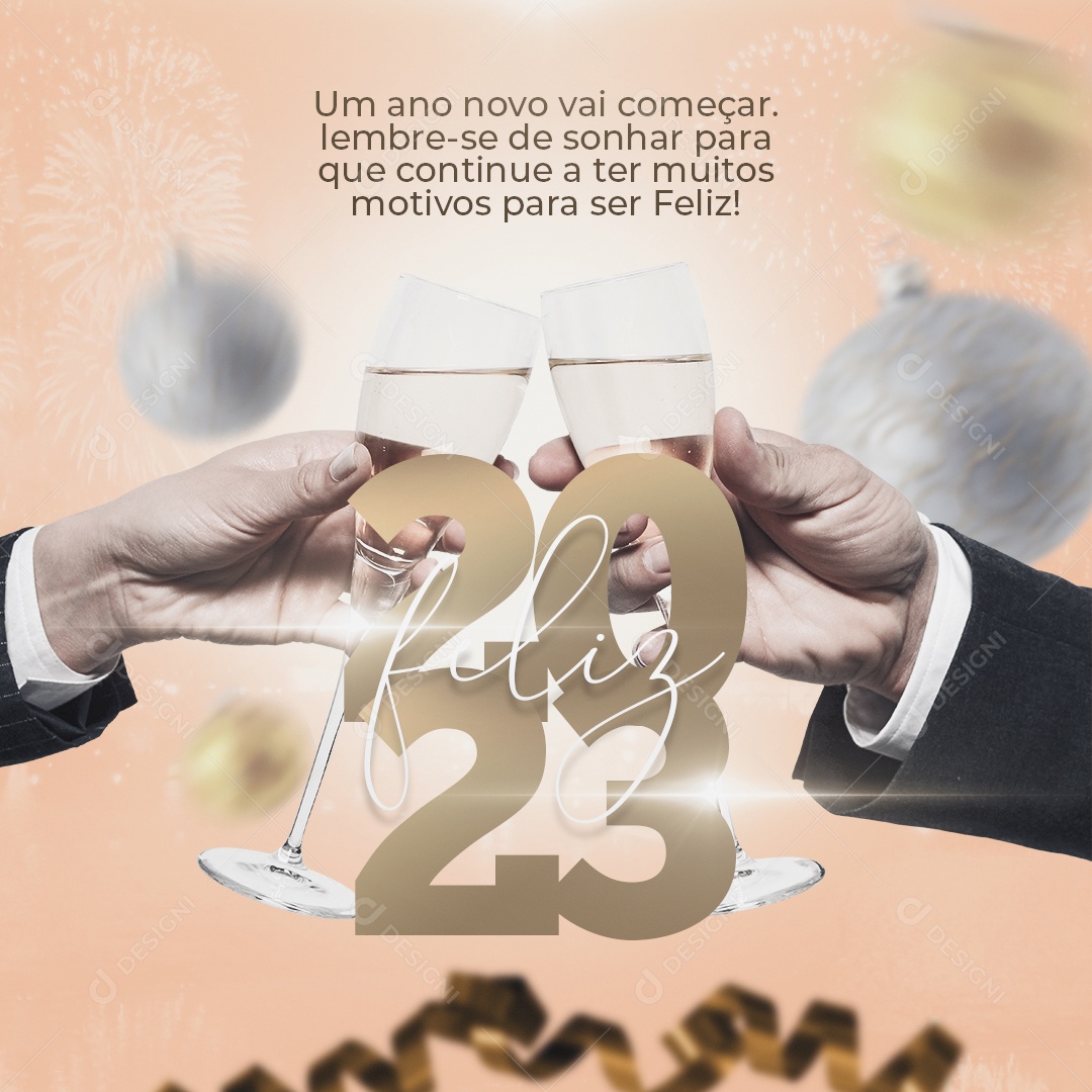 Feliz 2023 Um Ano Novo Vai Começar Lembre-se De Sonhar Para Que Continue a Ter Muitos Motivos Para Ser Feliz Social Media PSD Editável