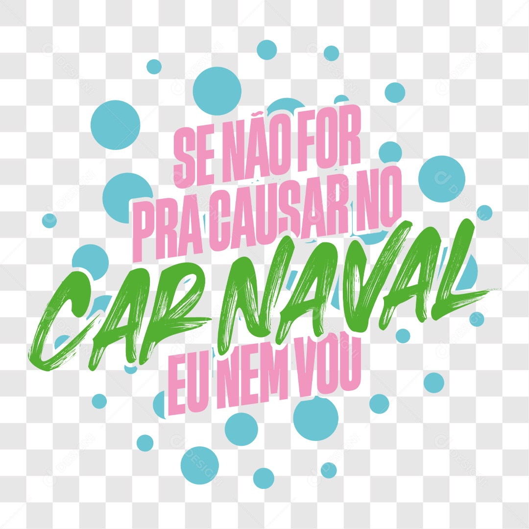 Lettering Carnaval Se Não For Pra Causar No Carnaval Eu Nem Vou EPS + PNG