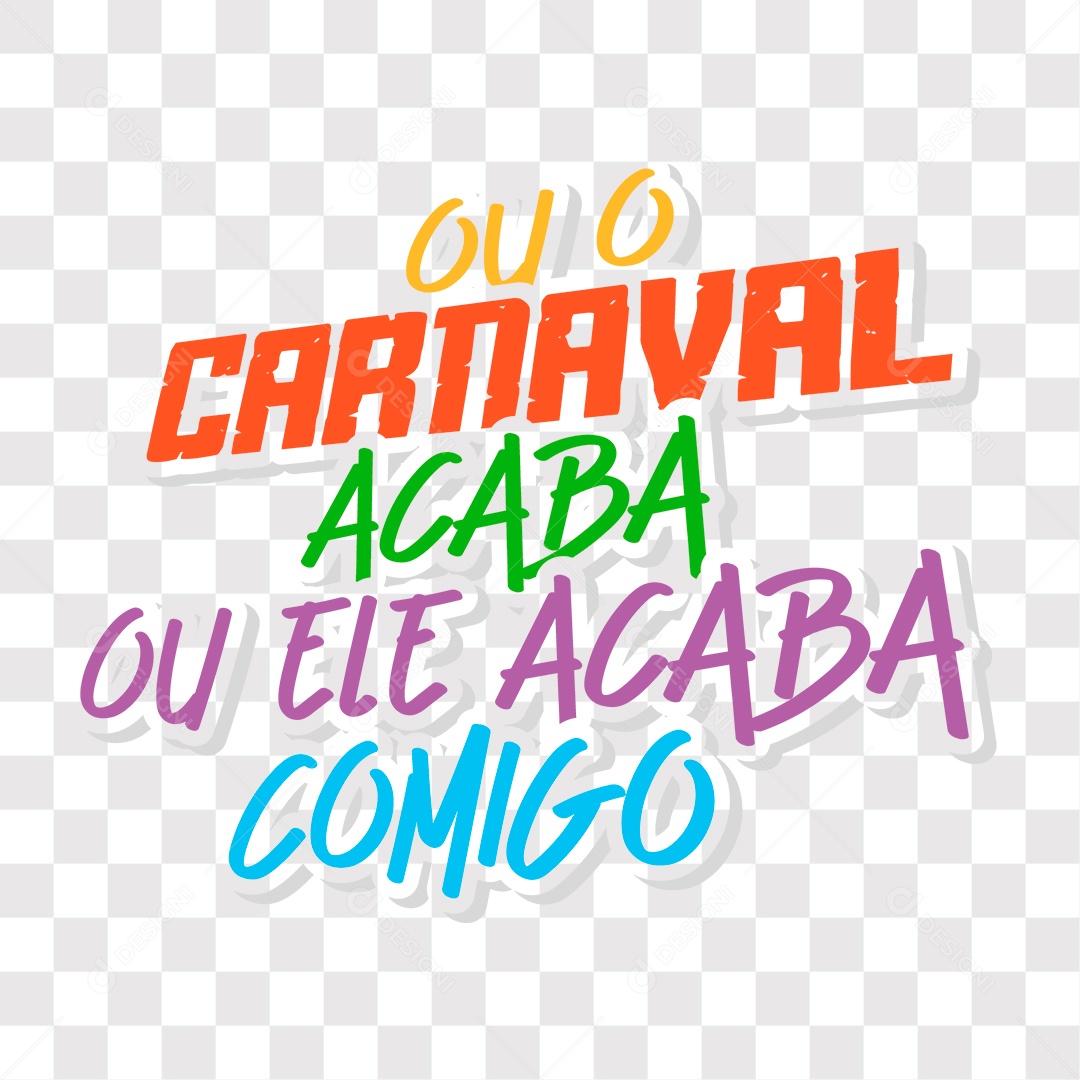 Lettering Ou O Carnaval Acaba Ou Ele Acaba Comigo EPS + PNG