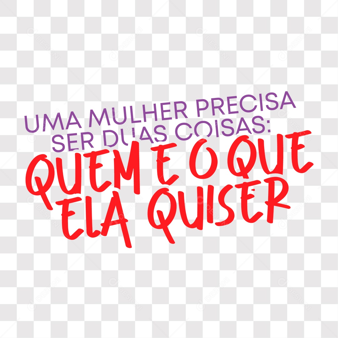 Lettering Uma Mulher Precisa Ser Duas Coisas Quem E O Que Ela Quiser EPS + PNG