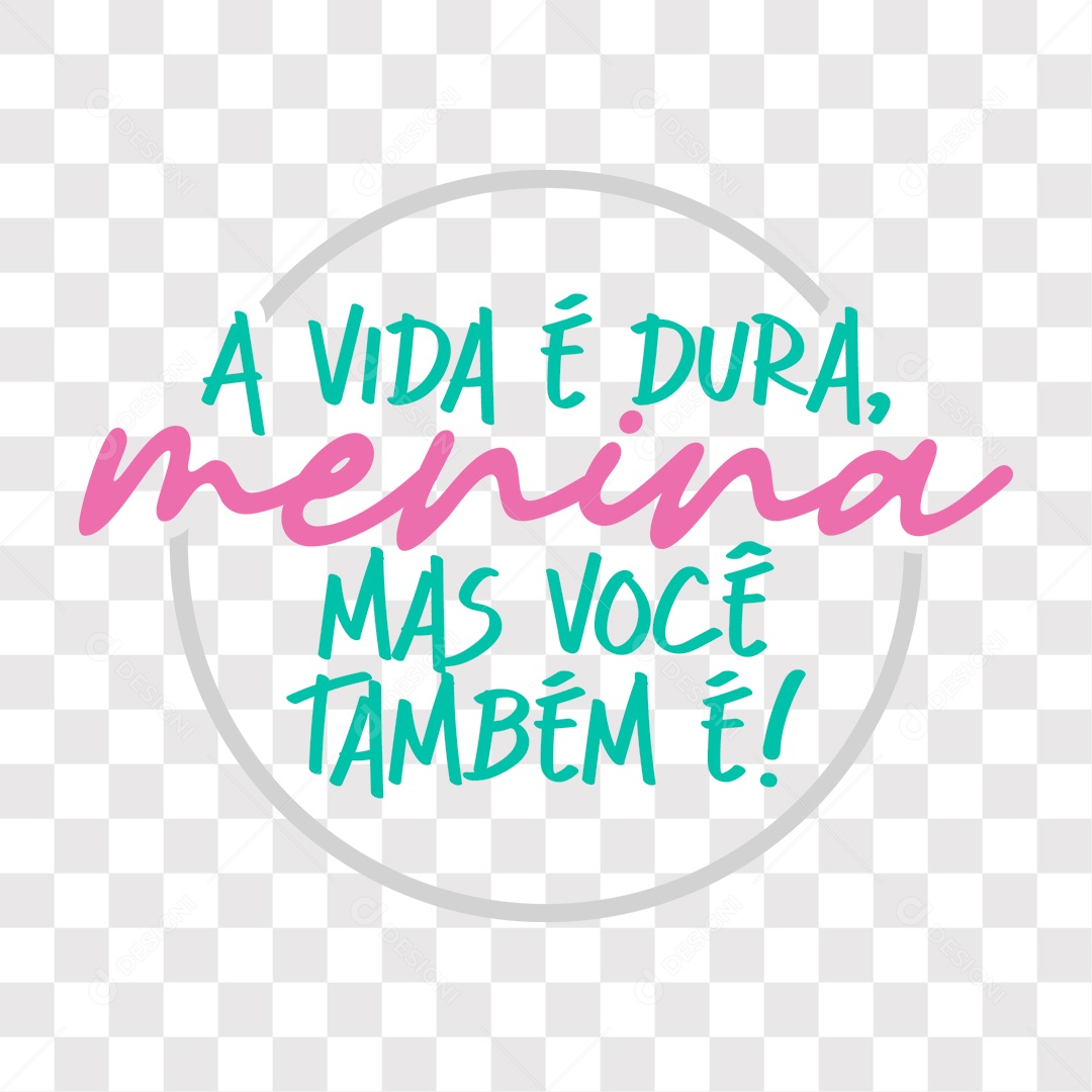 Lettering Mulher A Vida É Dura Menina Mas Você Também É EPS + PNG
