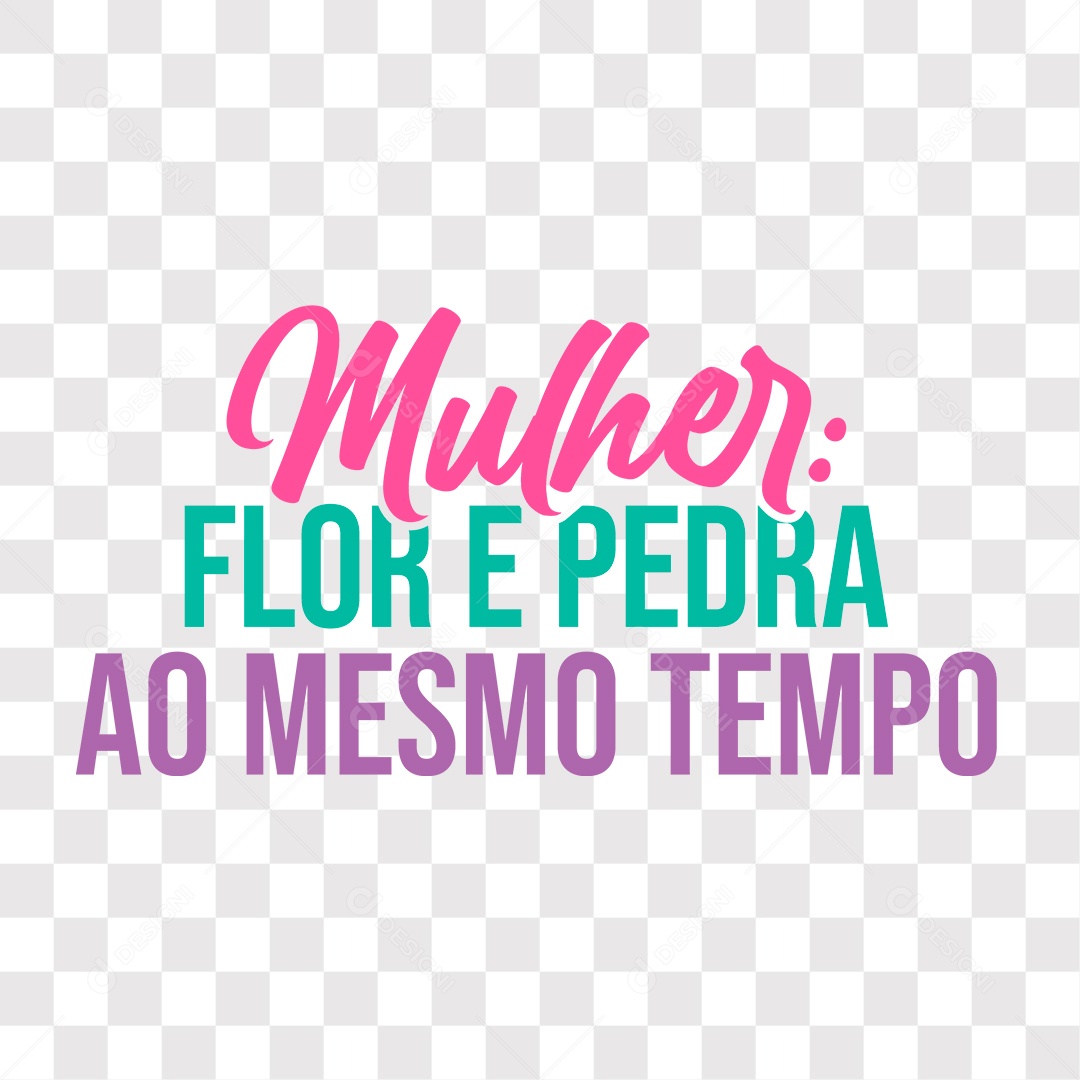 Lettering Mulher Flor E Pedra Ao Mesmo Tempo EPS + PNG