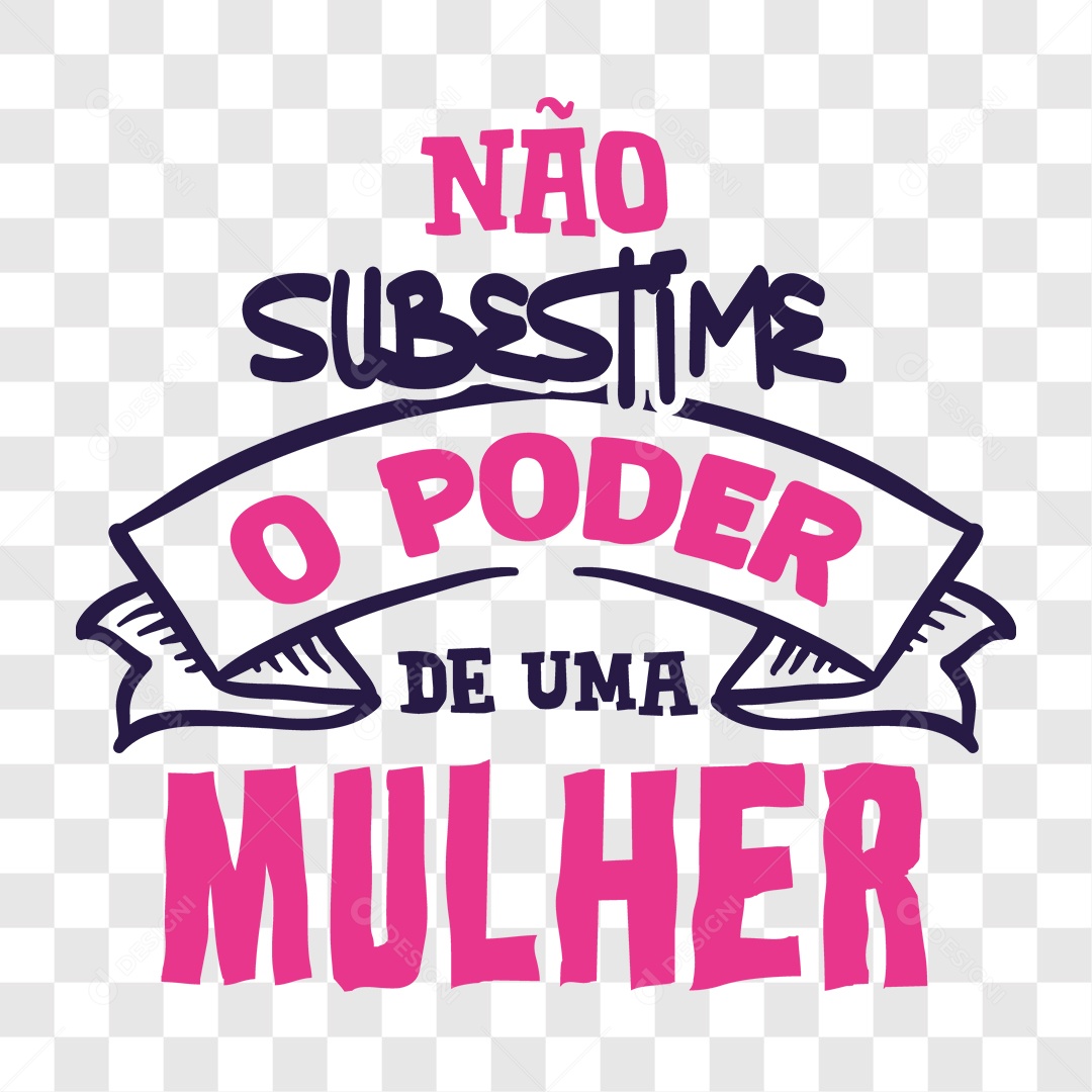 Lettering Não Subestime o Poder De Uma Mulher EPS + PNG