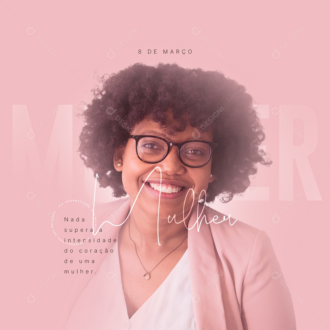 Nada Supera a Intensidade do Coração Dia Internacional Da Mulher Social Media PSD Editável
