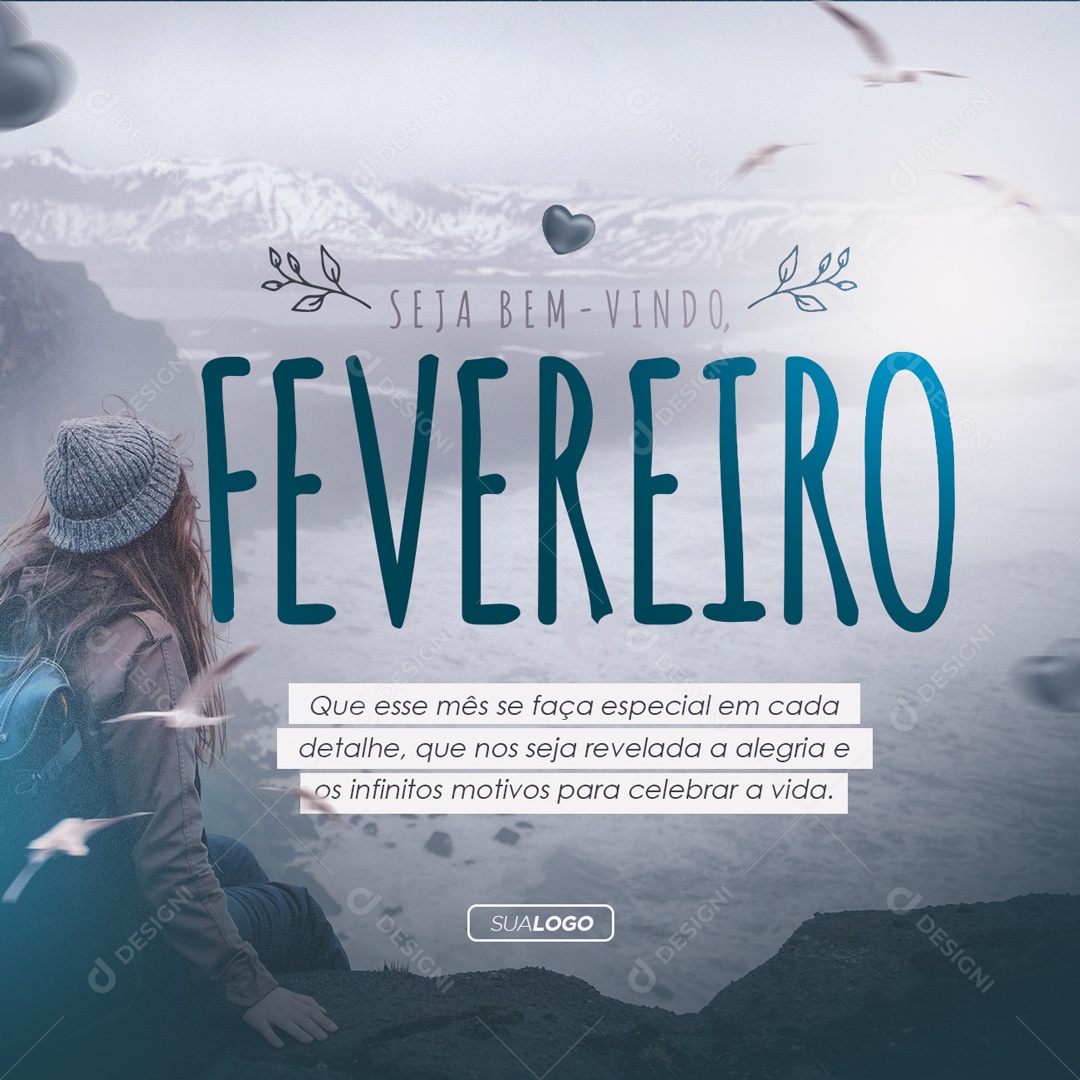 Seja Bem-vindo Fevereiro Que Esse Mês se Faça Especial em Cada Detalhe Que Nos Seja Revelada a Alegria e os Infinitos Motivos Para Celebrar a Vida Social Media PSD Editável