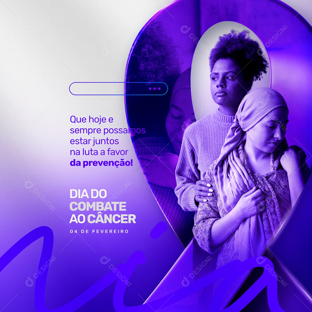 Dia do Combate ao Câncer 04 de Fevereiro Que Hoje e Sempre Possamos Estar Juntos na Luta a Favor da Prevenção Social Media PSD Editável
