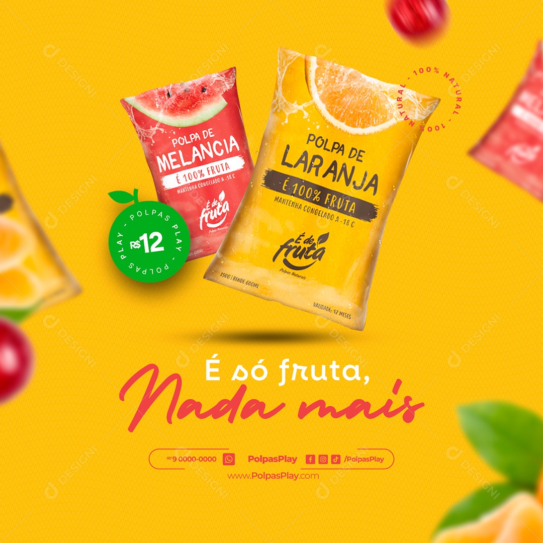 Polpas de Fruta É só Fruta Nada Mais Polpa de Melancia e Laranja 12,00 Social Media PSD Editável