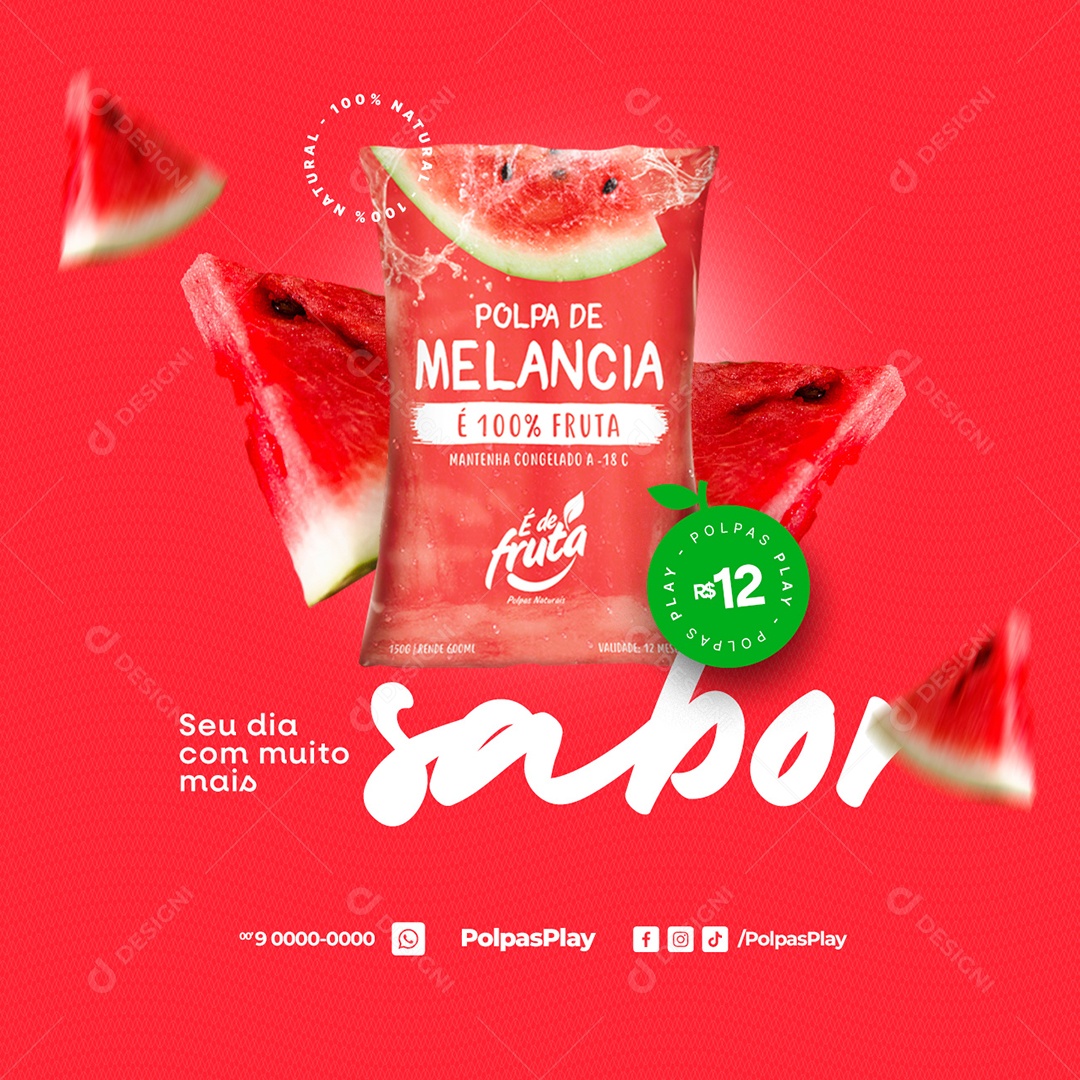 Polpas de Fruta Seu Dia com Muito mais Sabor Polpa de Melancia 12,00 Social Media PSD Editável