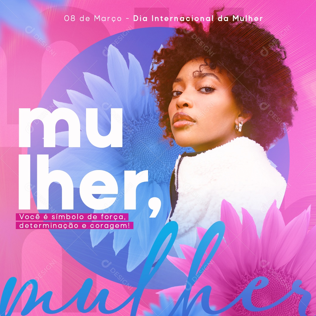 Você é Símbolo de Força Determinação e Coragem Dia Internacional Da Mulher Social Media PSD Editável