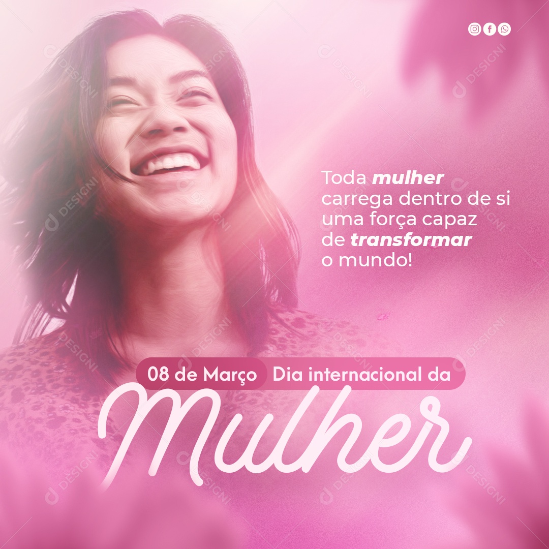 Toda Mulher Carrega Dentro de Si uma Força Capaz de Transformar o Mundo Dia Internacional Da Mulher Social Media PSD Editável