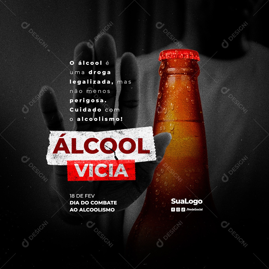 O Álcool é Uma Droga Legalizada Mas Não Menos Perigosa Dia Nacional do Combate ao Alcoolismo Social Media PSD Editável