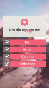 Um Dia Repleto de: Fé, Amor, Carinho e Felicidade Frase Motivacional Story Social Media PSD Editável