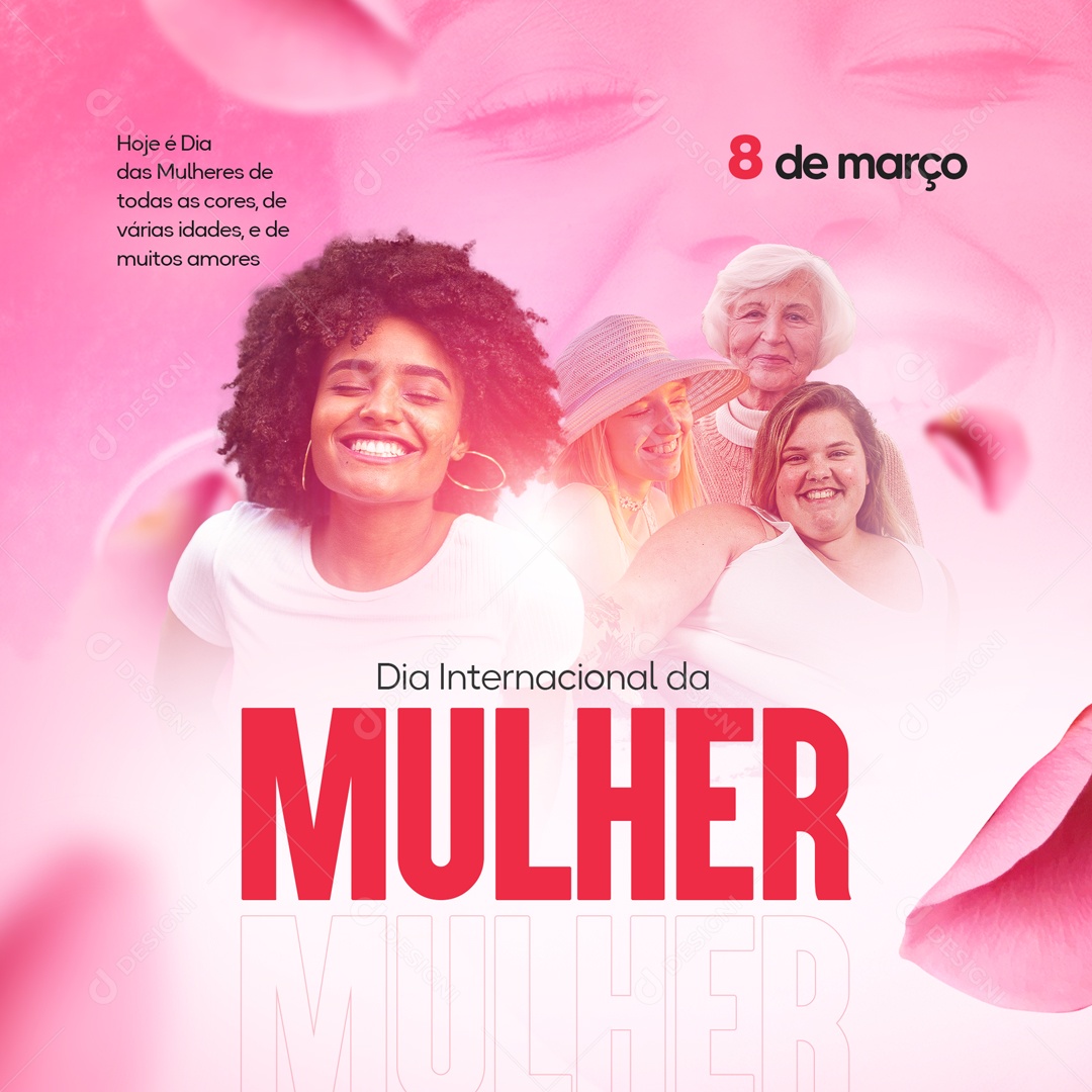 Dia Internacional da Mulher Hoje é Dia Das Mulheres de Todas as Cores, de Várias Idades, e de Muitos Amores Social Media PSD Editável