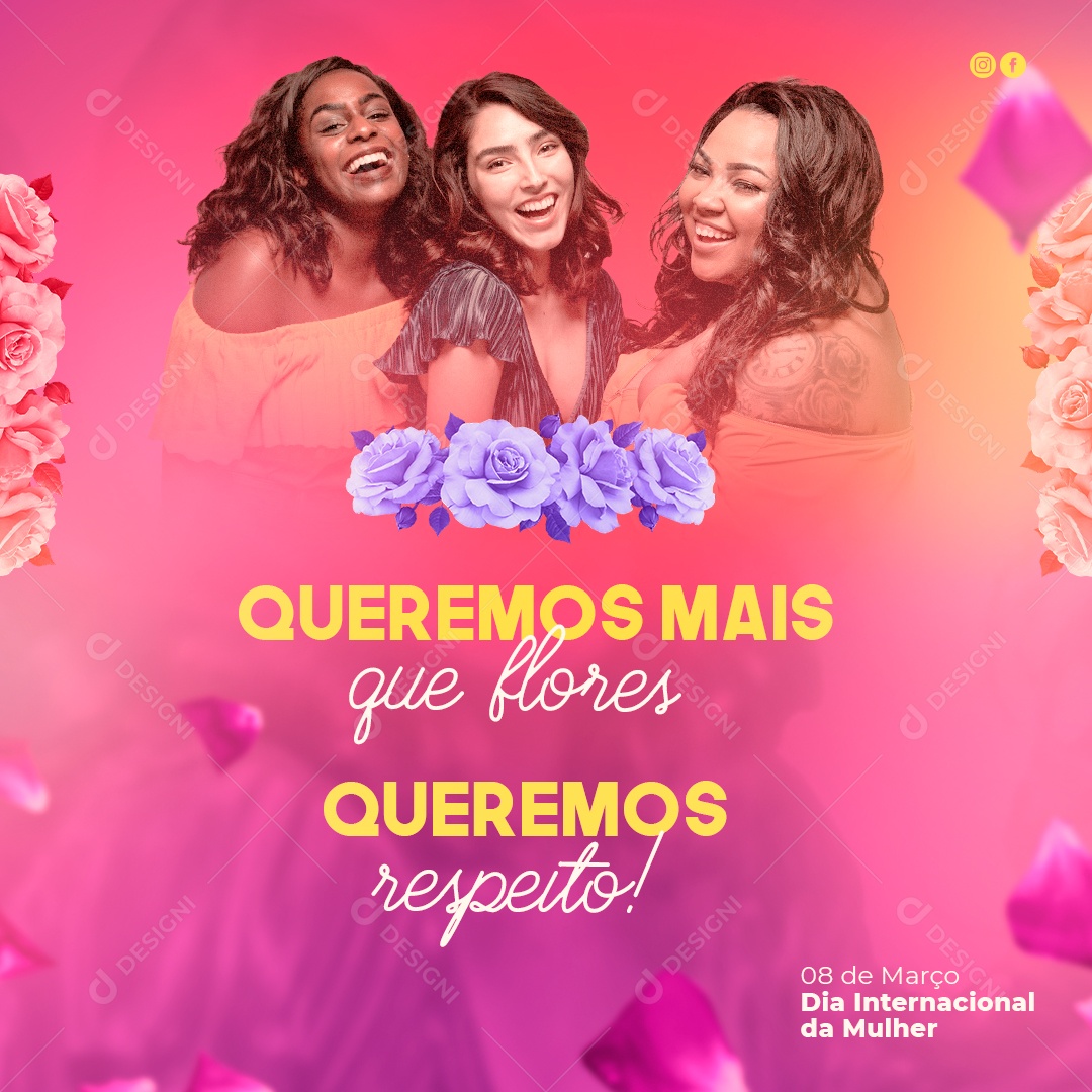 Dia Internacional da Mulher 08 de Março Queremos Mais Que Flores Queremos Respeito Social Media PSD Editável