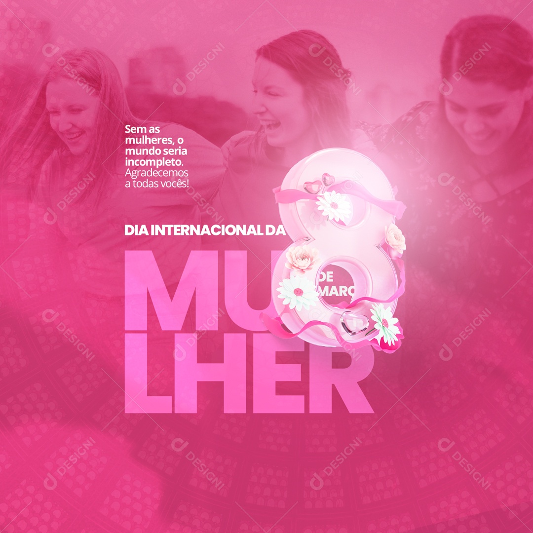 Sem as Mulheres o Mundo Seria Incompleto. Dia Internacional da Mulher - 8 de Março Social Media PSD Editável