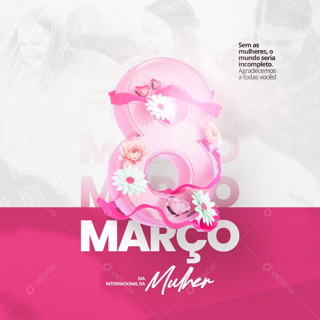 Sem as Mulheres o Mundo Seria Incompleto. Dia Internacional da Mulher - 8 de Março Social Média PSD Editável