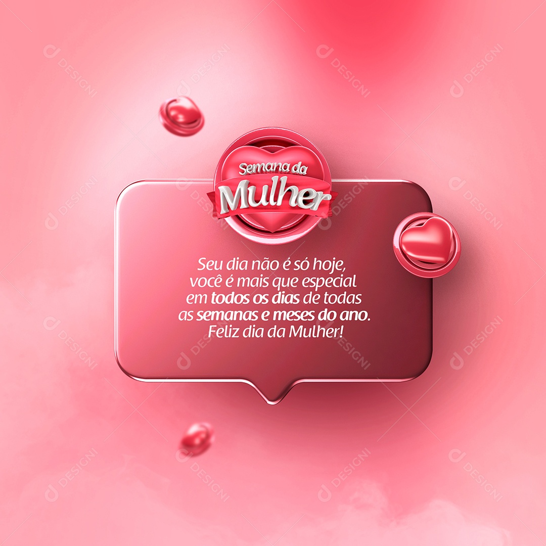 Semana da Mulher Seu Dia Não é só Hoje, Você é Mais Que Especial em Todos os Dias de Todas as Semanas e Meses do Ano Social Media PSD Editável