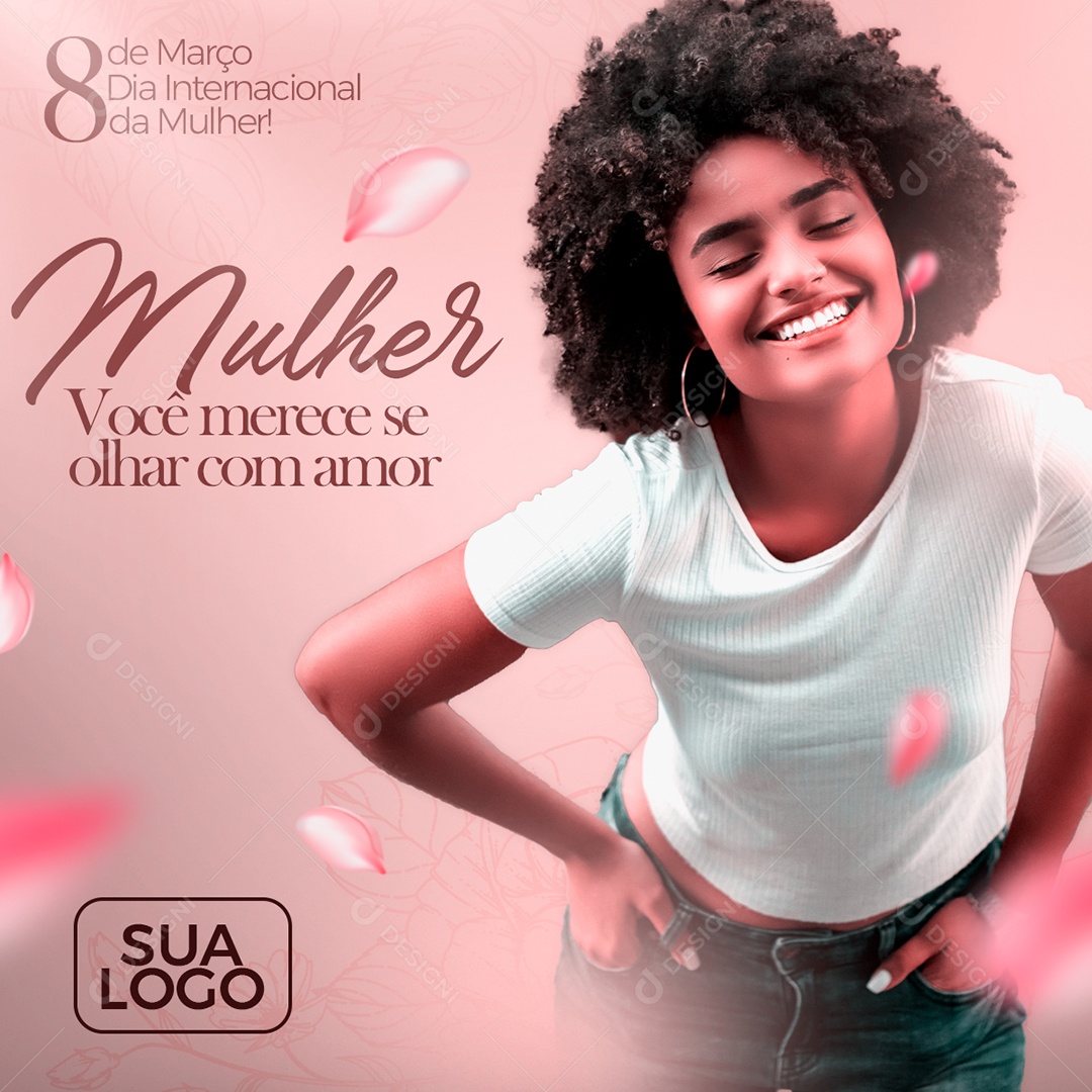 Mulher Você Merece Se Olhar Com Amor 8 De Março Dia Internacional Da Mulher Social Media PSD Editável