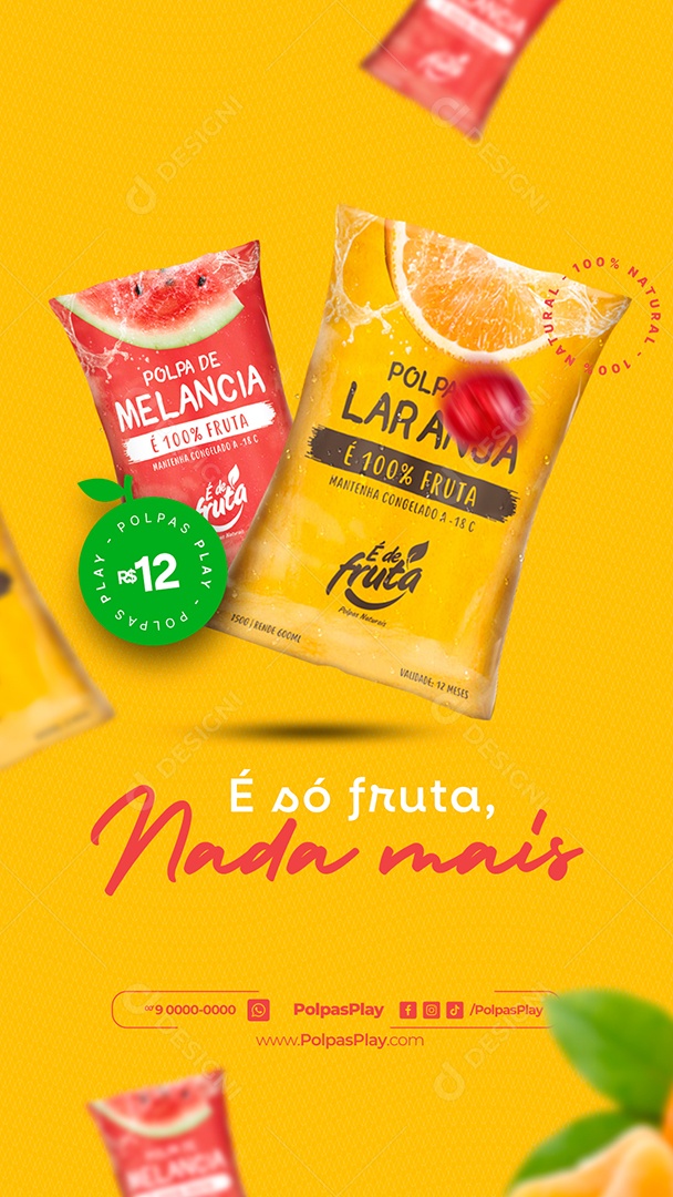 Story Polpas de Fruta É só Fruta Nada Mais Polpa de Melancia e Laranja 12,00 Social Media PSD Editável
