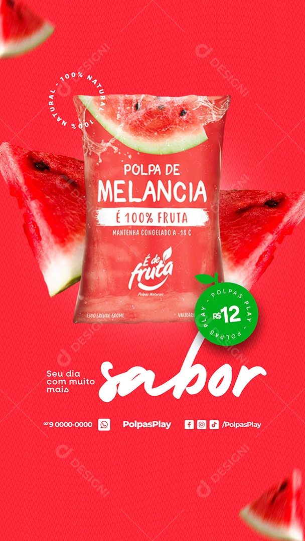 Story Polpas de Fruta Seu Dia com Muito mais Sabor Polpa de Melancia 12,00 Social Media PSD Editável