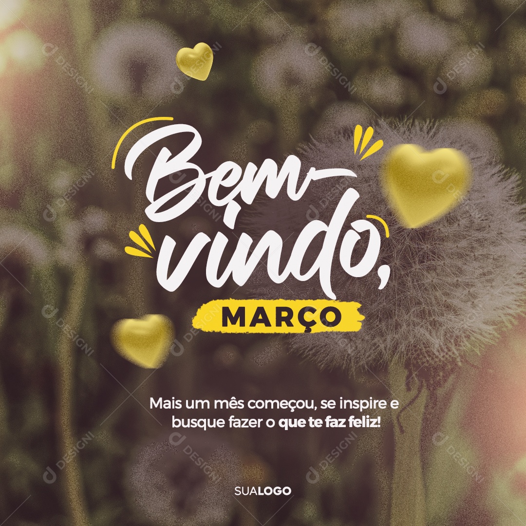 Bem Vindo Março Mais um Mês Começou, se Inspire e Busque Fazer o Que te Faz Feliz Social Media PSD Editável