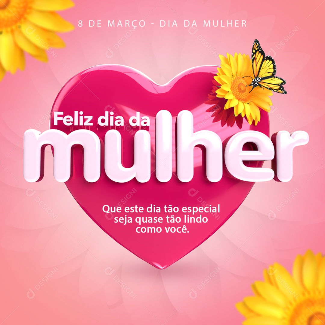 Feliz Dia da Mulher Que Este Dia Tão Especial Seja Quase Tão Lindo Como Você Social Media PSD Editável