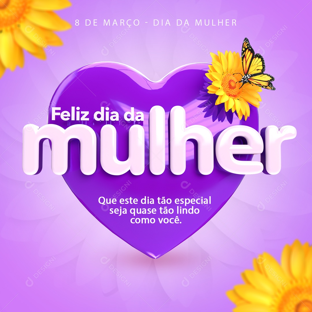Feliz Dia da Mulher Que Este Dia Tão Especial Seja Quase Tão Lindo Como Você Social Media PSD Editável