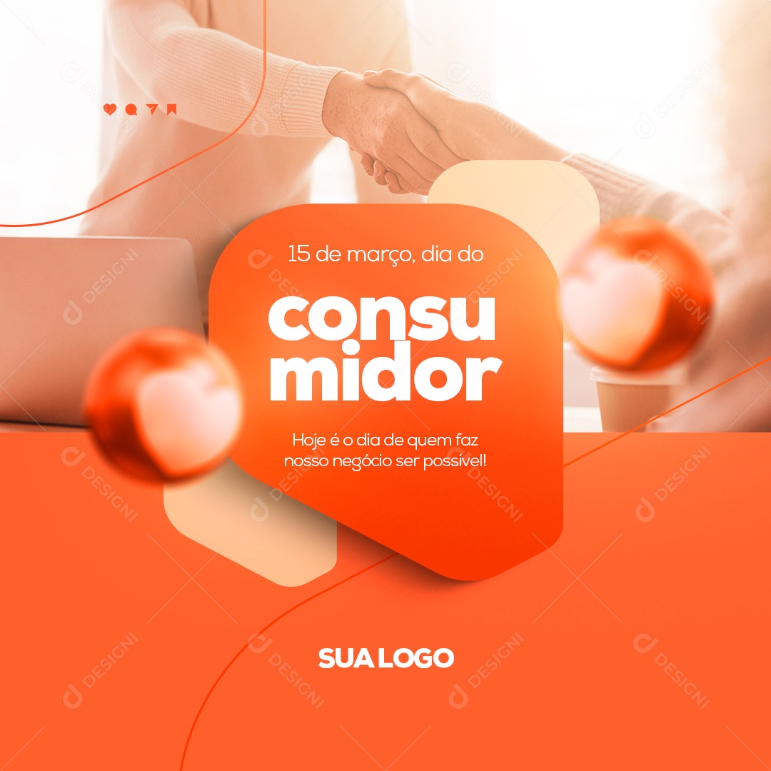 Hoje é o Dia de Quem Faz Nosso Negócio Ser Possível! Dia do Consumidor 15 de Março Social Media PSD Editável