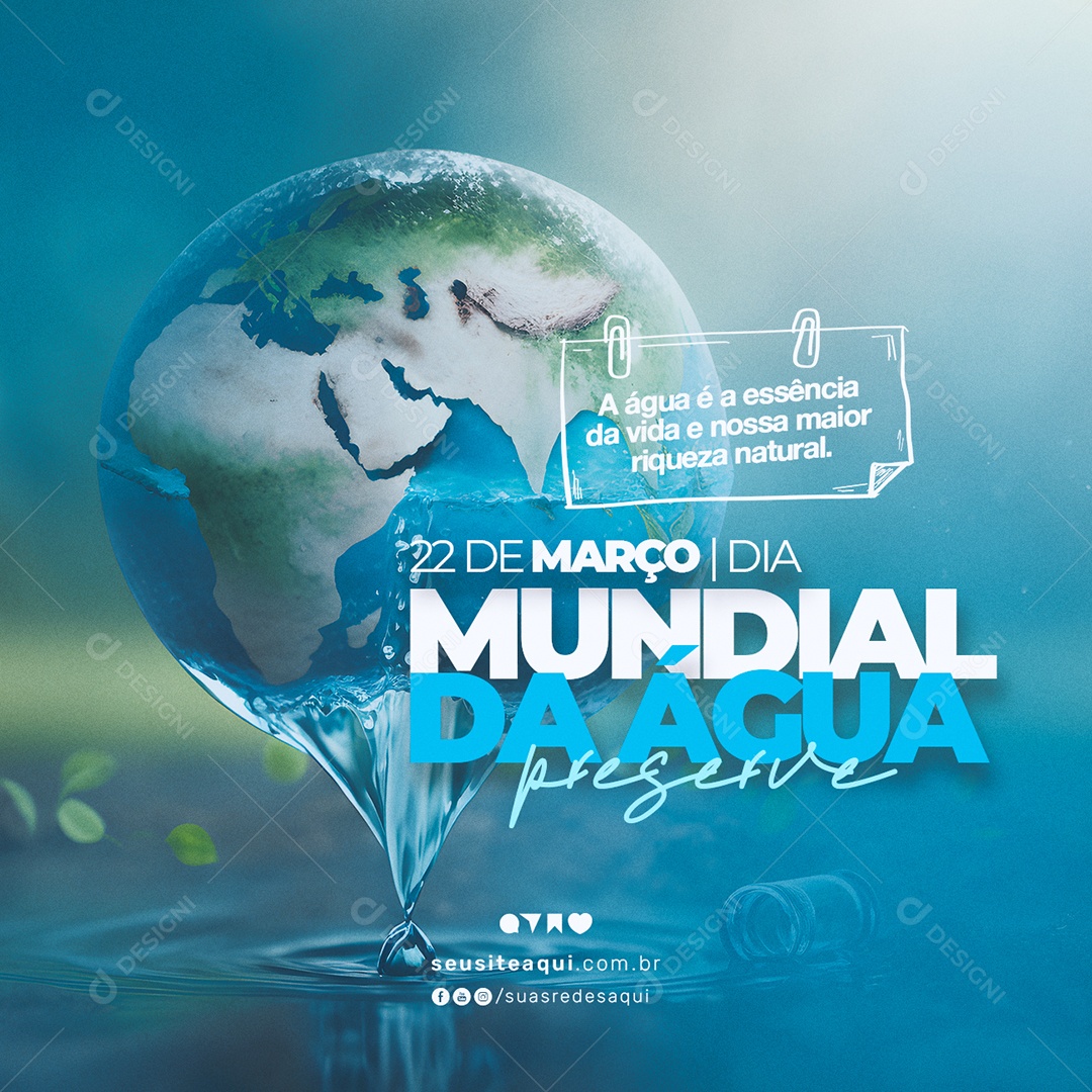 A Água é a Essência Da Vida e Nossa Maior Riqueza Dia Mundial da Água Social Media PSD Editável