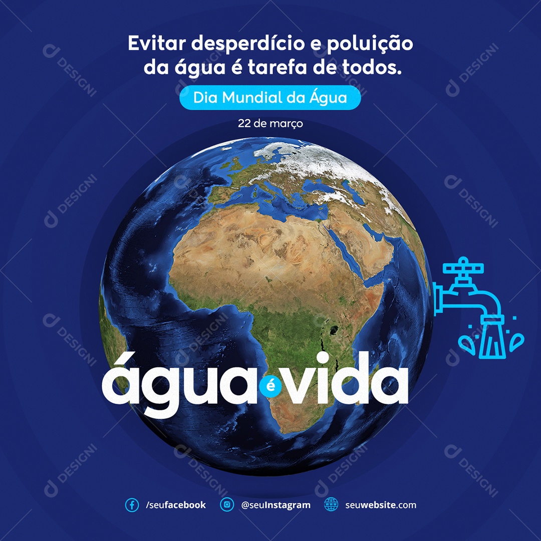 Dia Mundial da Água Água é Vida Evitar Desperdício e Poluição da Água é Tarefa de Todos 22 de Março Social Media PSD Editável