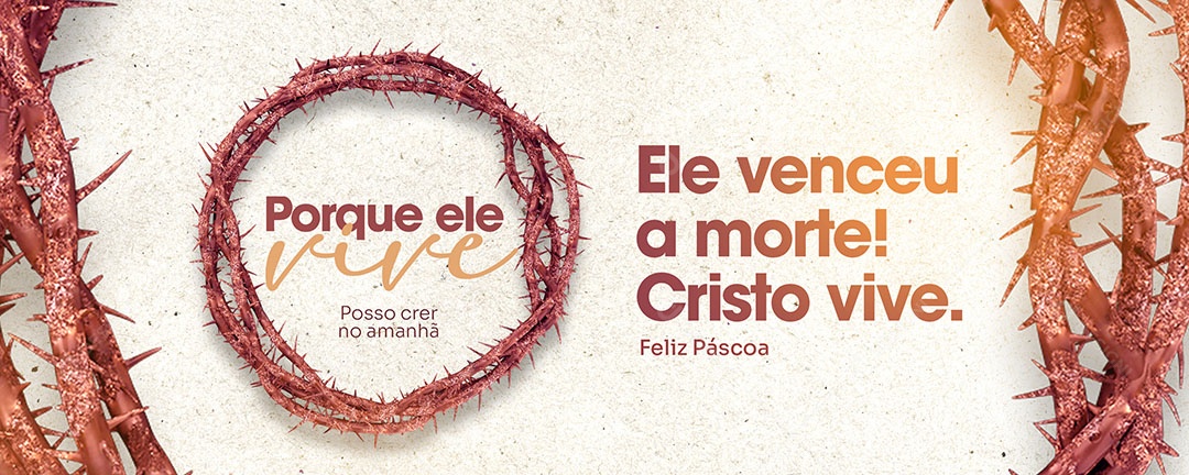 Banner Por Que Ele Vive Posso Crer No Amanhã Semana Santa Social Media PSD Editável