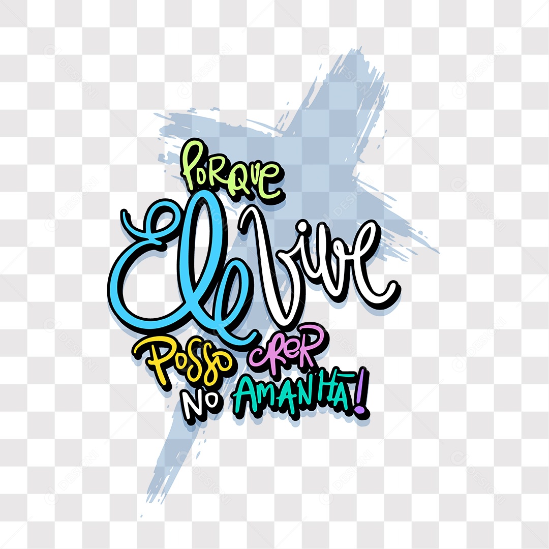 Lettering Porque Ele Vive Posso Crer No Amanhã EPS + PNG
