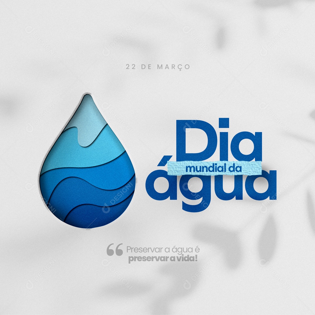 Preservar a Água é Preservar a Vida! Dia Mundial da Água 22 de Março Social Media PSD Editável