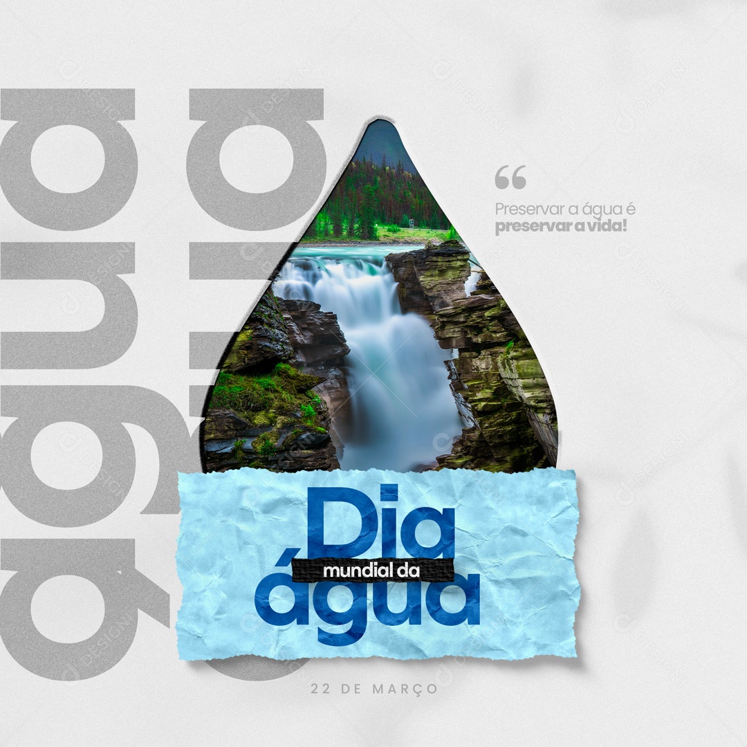 Preservar a Água é Preservar a Vida! Dia Mundial da Água 22 de Março Social Media PSD Editável