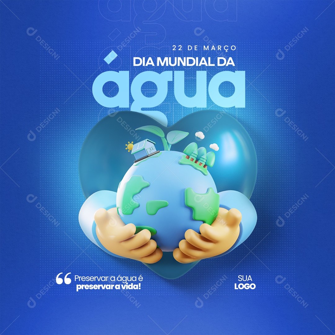 Preservar a Água é Preservar a Vida! Dia Mundial da Água 22 de Março Social Media PSD Editável