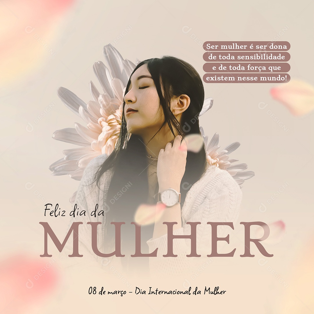 Ser Mulher é Ser Dona De Toda Sensibilidade Feliz Dia Da Mulher Social Media PSD Editável