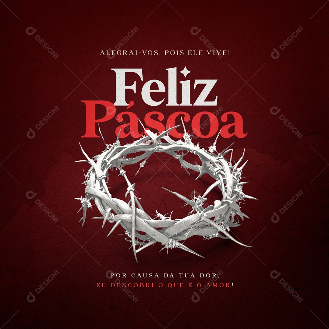 Feliz Páscoa Alegrai-vos. Pois Ele Vive Por Causa da Tua Dor eu Descobri o Que é o Amor Social Media PSD Editável