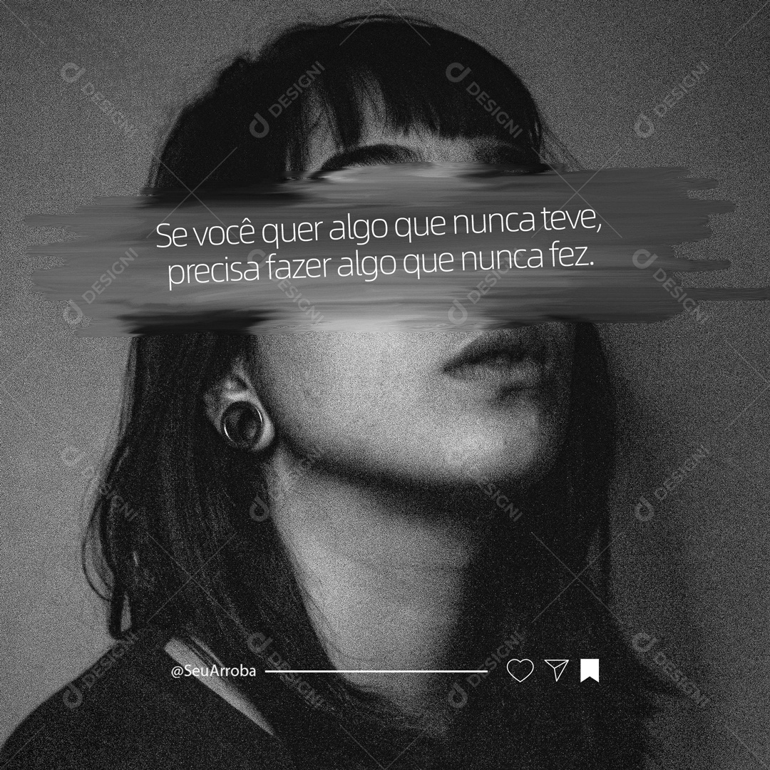 Se Você Quer Algo Que Nunca Teve, Precisa Fazer Algo Que Nuca Fez. Frase Motivacional Social Media PSD Editável