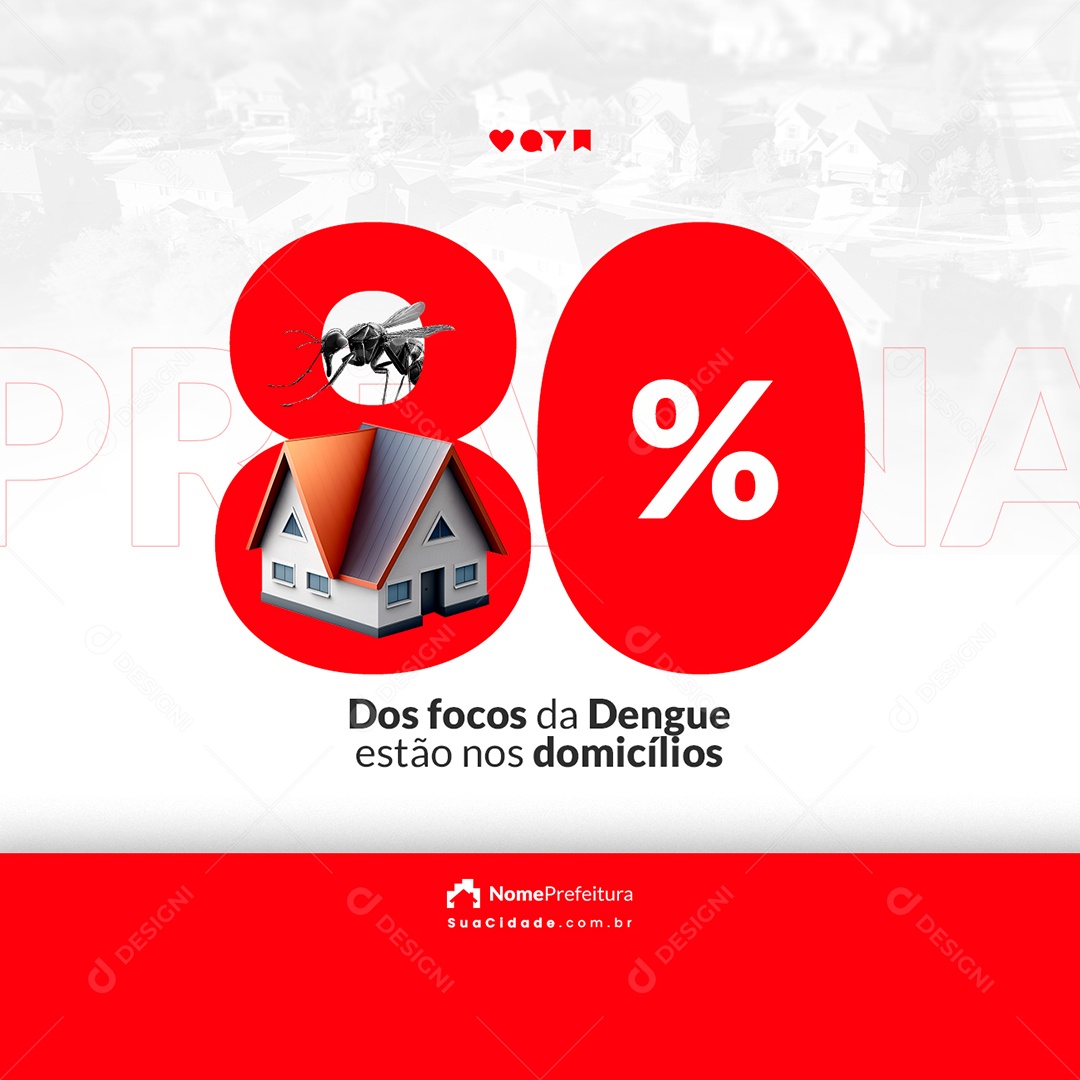 Campanha Publicitária Dengue 80% Dos Focos Estão Nos Domicílios Social Media PSD Editável