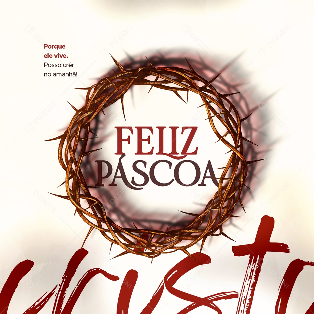 Feliz Páscoa Porque Ele Vive. Posso Crêr no Amanhã Social Media PSD Editável