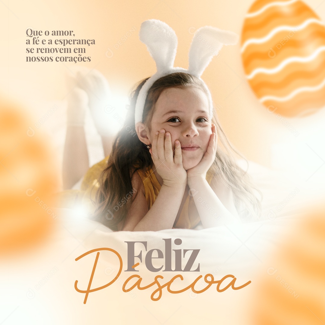 Que O Amor A Fé E A Esperança Se Renovem Em Nossos Corações Feliz Páscoa Social Media PSD Editável