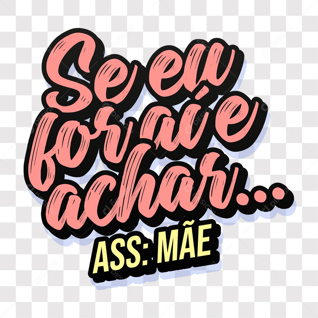 Lettering Dia Das Mães Se Eu For Aí E Achar Ass: Mãe EPS + PNG