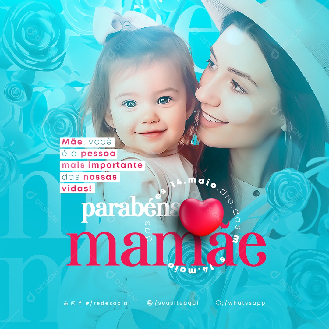 Mãe Você É A Pessoa Mais Importante Das Nossas Vidas Parabéns Dia Das Mães Social Media PSD Editável