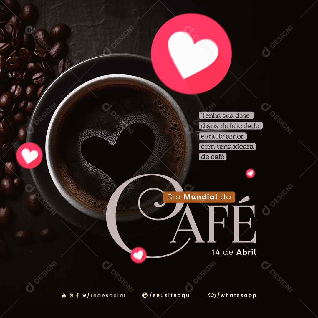 Tenha Sua Dose Diária De Felicidade e Muito Amor Com Uma Xícara De Café Dia Mundial Do Café Social Media PSD Editável